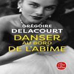 DANSER AU BORD DE L'ABIME, Delacourt Grégoire