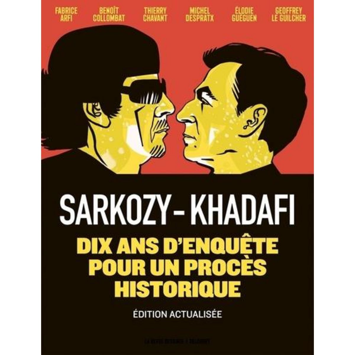SARKOZY-KADHAFI. DIX ANS D'ENQUETE POUR UN PROCES HISTORIQUE, EDITION ACTUALISEE, Arfi Fabrice