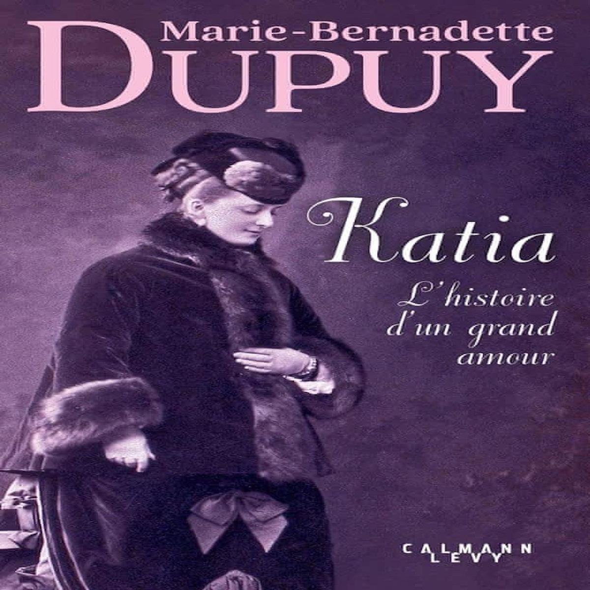 KATIA, L'HISTOIRE D'UN GRAND AMOUR, Dupuy Marie-Bernadette