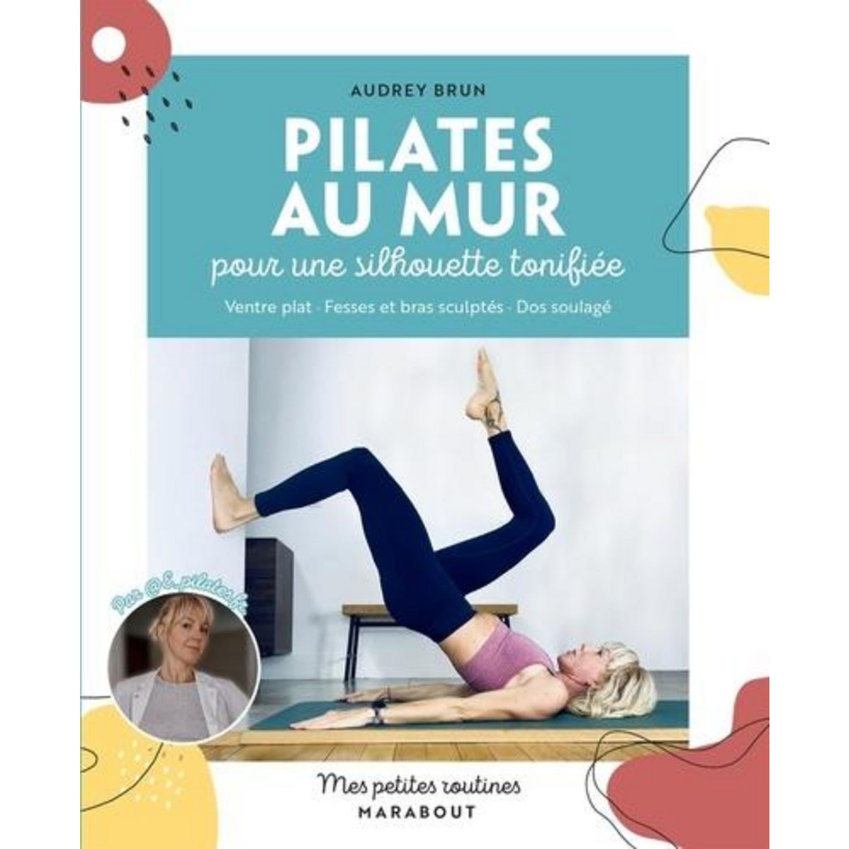 PILATES AU MUR. POUR UNE SILHOUETTE TONIFIEE, Brun Audrey