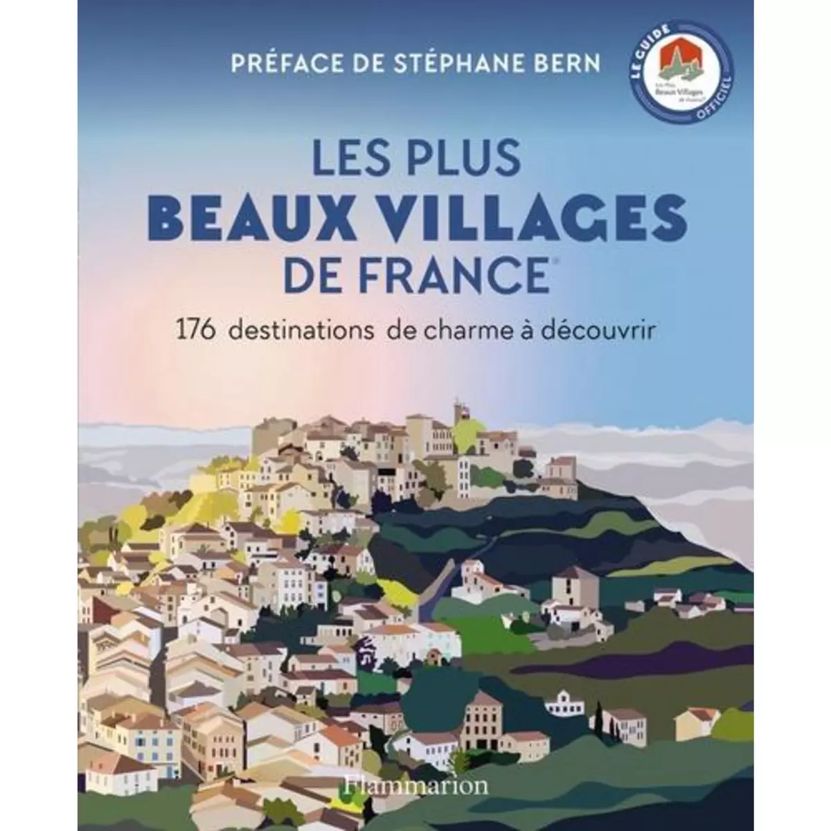  LES PLUS BEAUX VILLAGES DE FRANCE. 176 DESTINATIONS DE CHARME A DECOUVRIR, Flammarion