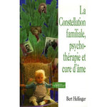 LA CONSTELLATION FAMILIALE, PSYCHOTHERAPIE ET CURE D'AME, Hellinger Bert