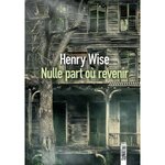 NULLE PART OU REVENIR, Wise Henry