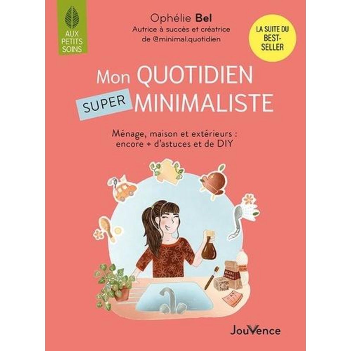 MON QUOTIDIEN SUPER MINIMALISTE. MENAGE, MAISON ET EXTERIEURS : ENCORE + D'ASTUCES ET DE DIY, Bel Ophélie