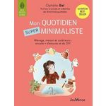 MON QUOTIDIEN SUPER MINIMALISTE. MENAGE, MAISON ET EXTERIEURS : ENCORE + D'ASTUCES ET DE DIY, Bel Ophélie