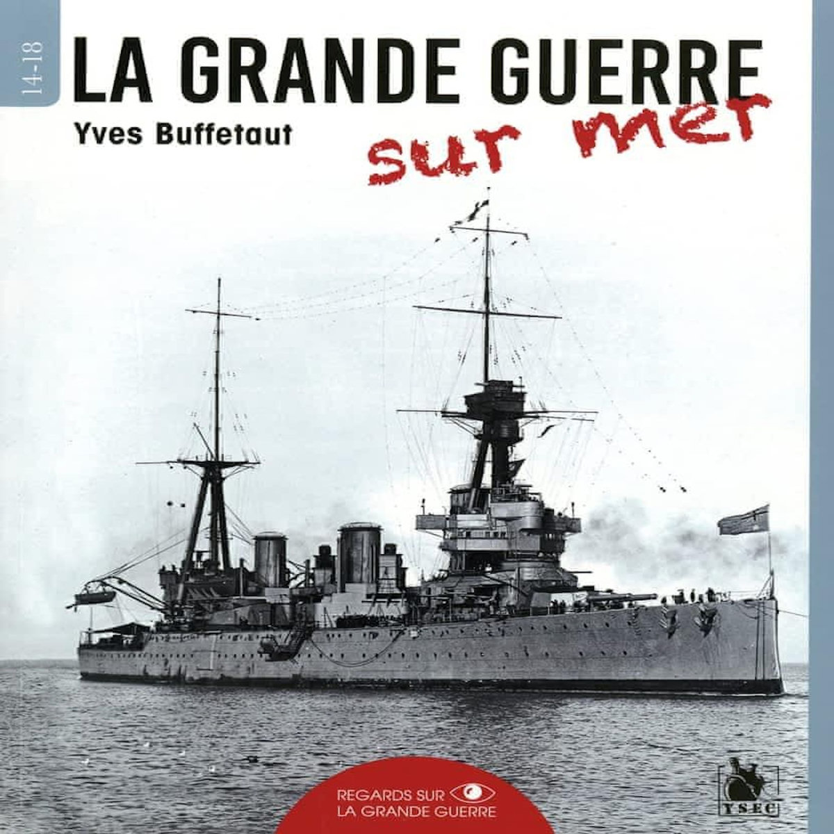 LA GRANDE GUERRE SUR MER, Buffetaut Yves