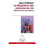 LA REPETITION DES SCENARIOS DE VIE. DEMAIN EST UNE AUTRE HISTOIRE, Cottraux Jean