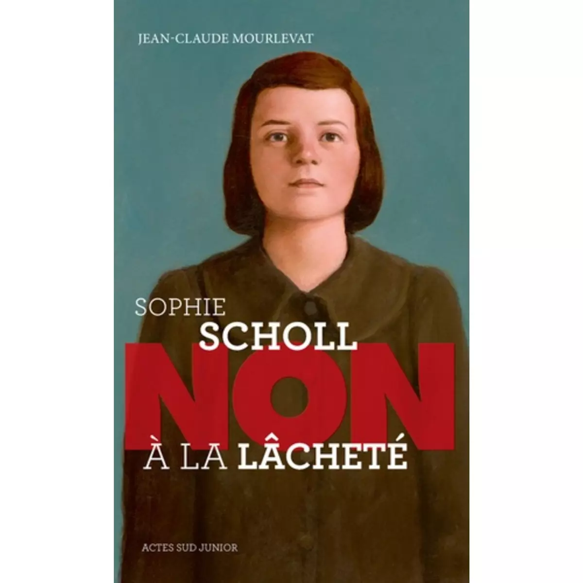  SOPHIE SCHOLL :  NON A LA LACHETE , Mourlevat Jean-Claude