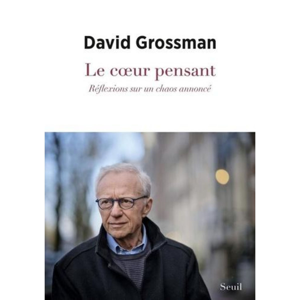 LE COEUR PENSANT. REFLEXIONS SUR UN CHAOS ANNONCE, Grossman David