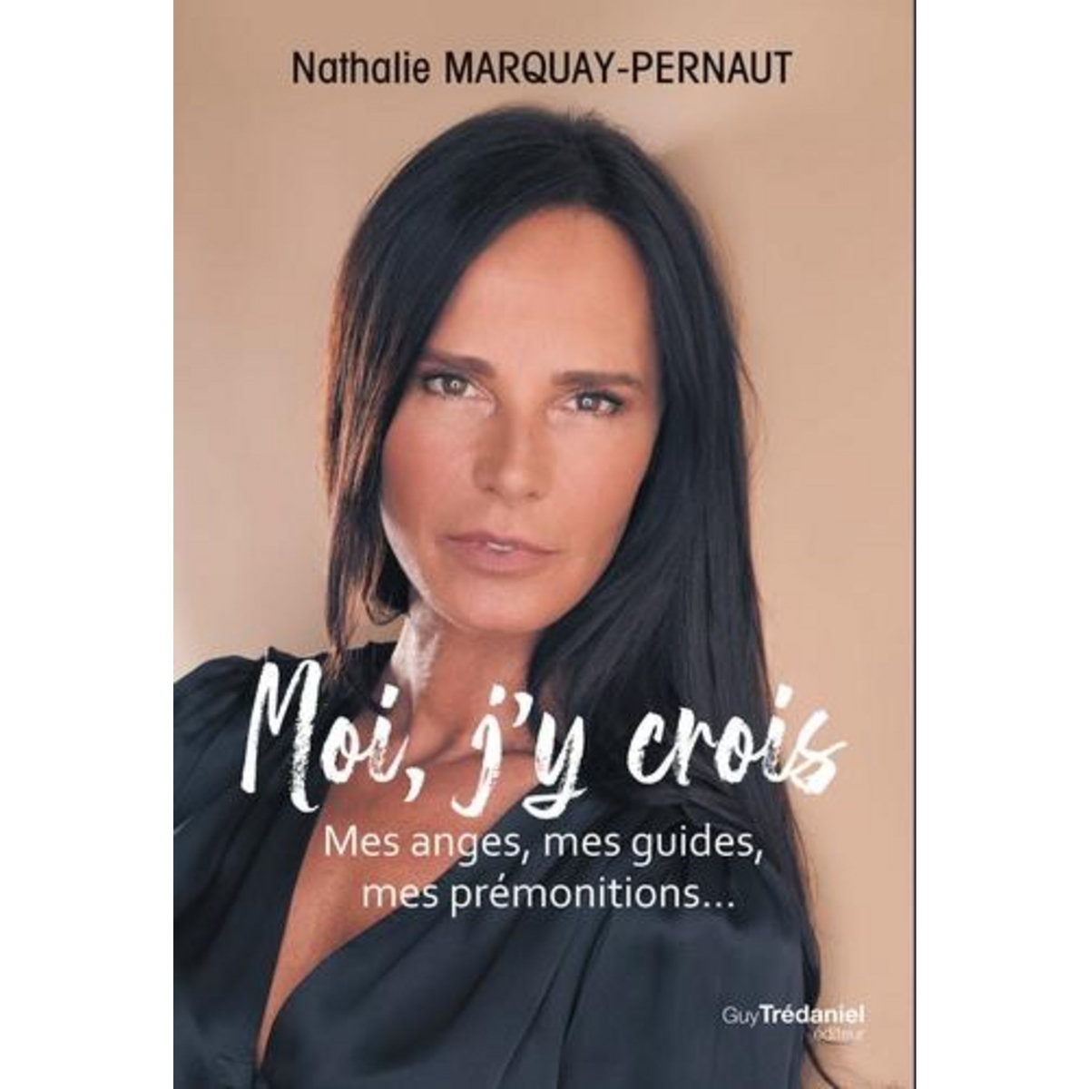 MOI, J'Y CROIS. MES ANGES, MES GUIDES, MES PREMONITIONS..., Marquay-Pernaut Nathalie
