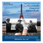 SUR LES TRACES DE LA SECONDE GUERRE MONDIALE, Lecomte Alexis