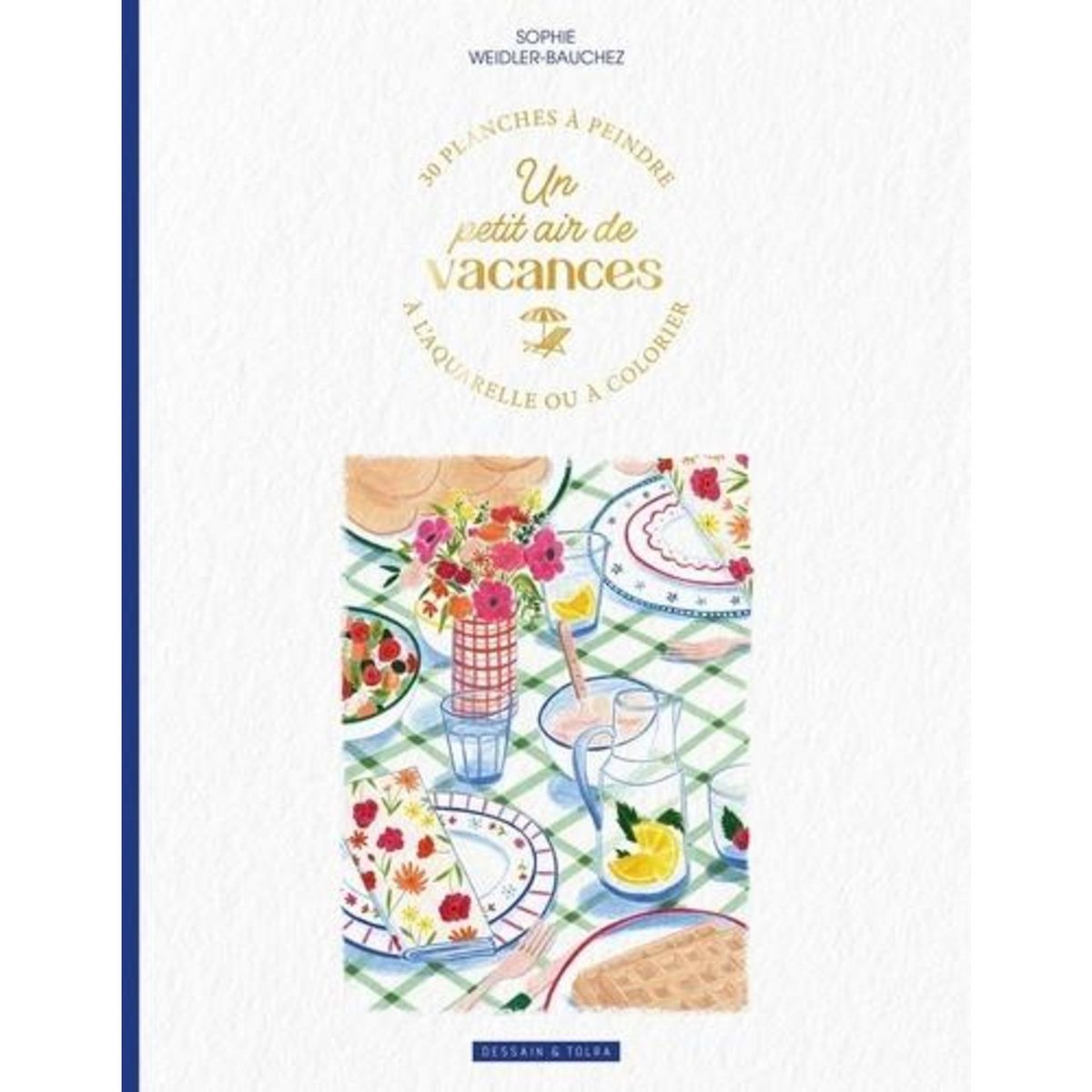 UN PETIT AIR DE VACANCES. 30 PLANCHES A PEINDRE A L'AQUARELLE OU A COLORIER, Weidler-Bauchez Sophie