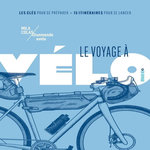 LE VOYAGE A VELO. LES CLES POUR SE PREPARER, 15 ITINERAIRES POUR SE LANCER, Colas Mila