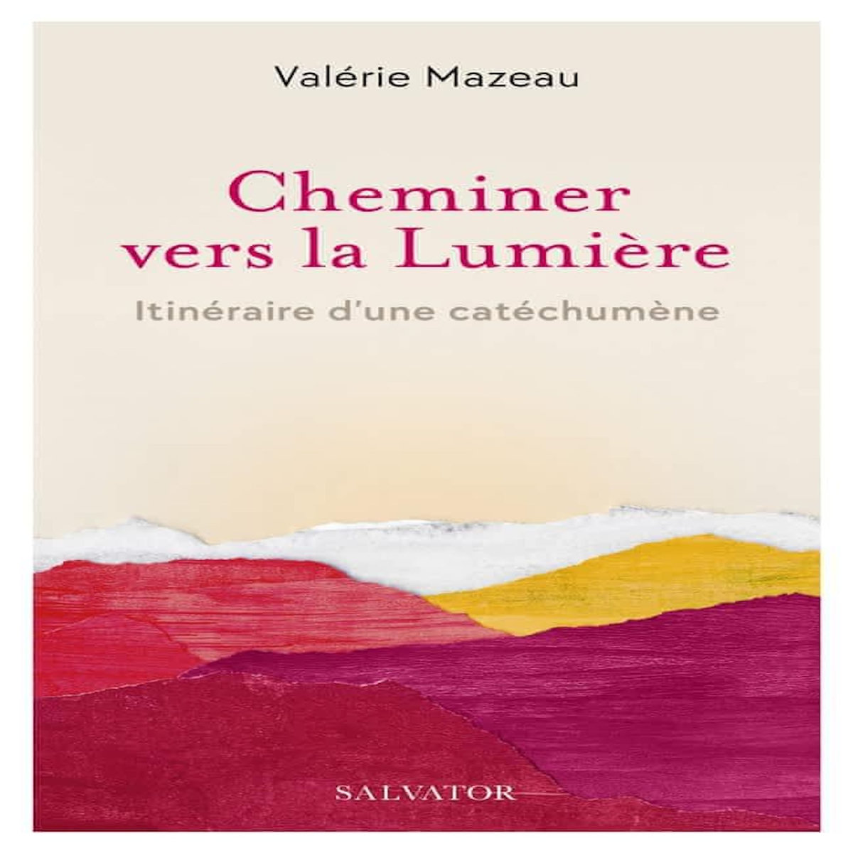 CHEMINER VERS LA LUMIERE. ITINERAIRE D'UNE CATECHUMENE, Mazeau Valérie
