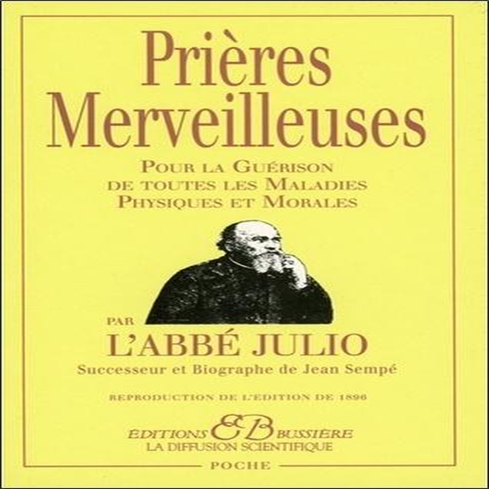 PRIERES MERVEILLEUSES. POUR LA GUERISON DE TOUTES LES MALADIES PHYSIQUES ET MORALES, Abbé Julio