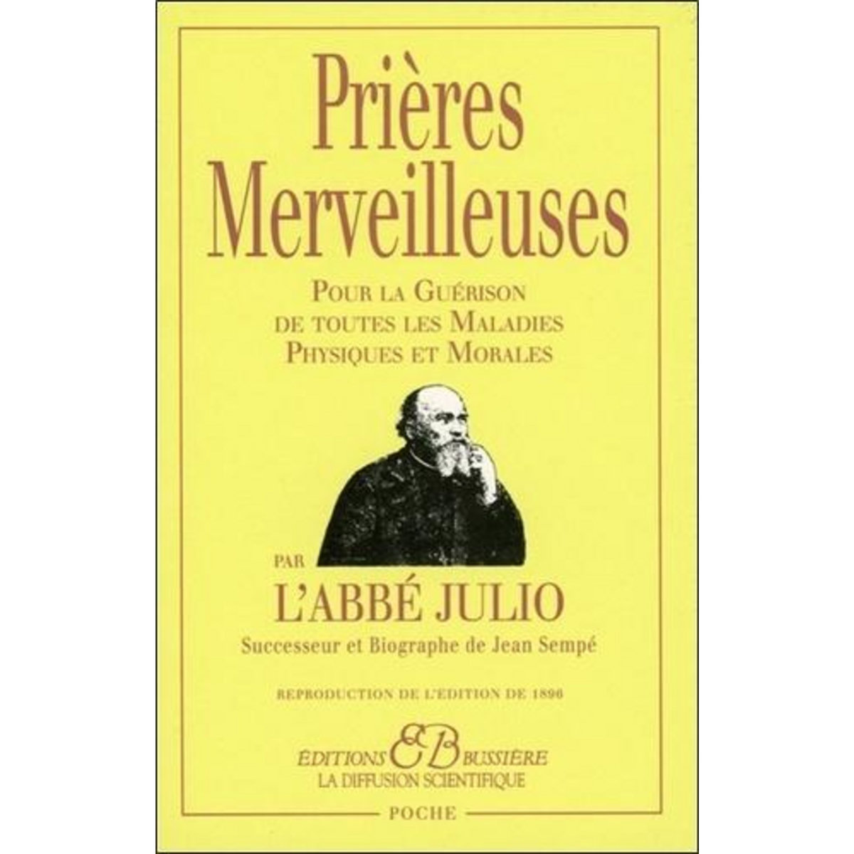PRIERES MERVEILLEUSES. POUR LA GUERISON DE TOUTES LES MALADIES PHYSIQUES ET MORALES, Abbé Julio