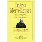 PRIERES MERVEILLEUSES. POUR LA GUERISON DE TOUTES LES MALADIES PHYSIQUES ET MORALES, Abbé Julio