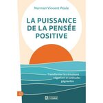LA PUISSANCE DE LA PENSEE POSITIVE. TRANSFORMER LES EMOTIONS NEGATIVES EN ATTITUDES GAGNANTES, Peale Norman Vincent