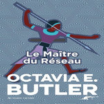 PATTERNIST TOME 4 : LE MAITRE DU RESEAU, Butler Octavia E.