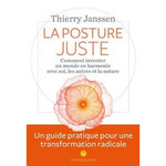 LA POSTURE JUSTE. COMMENT INVENTER UN MONDE EN HARMONIE AVEC SOI, LES AUTRES ET LA NATURE, Janssen Thierry