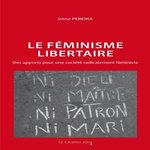 LE FEMINISME LIBERTAIRE. DES APPORTS POUR UNE SOCIETE RADICALEMENT FEMINISTE, Pereira Irène