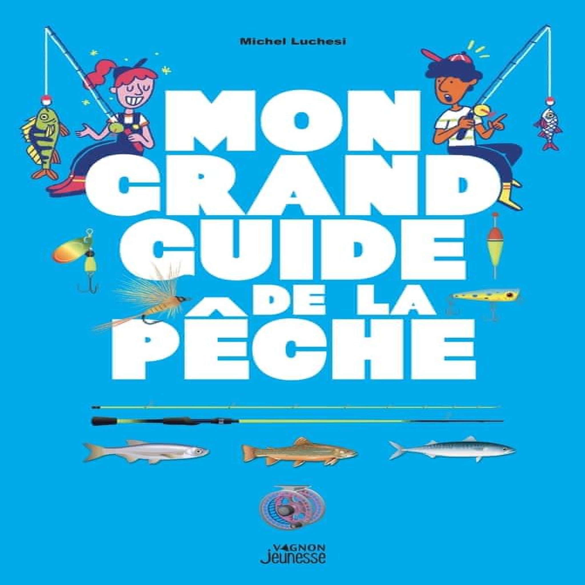 MON GRAND GUIDE DE LA PECHE, Luchesi Michel