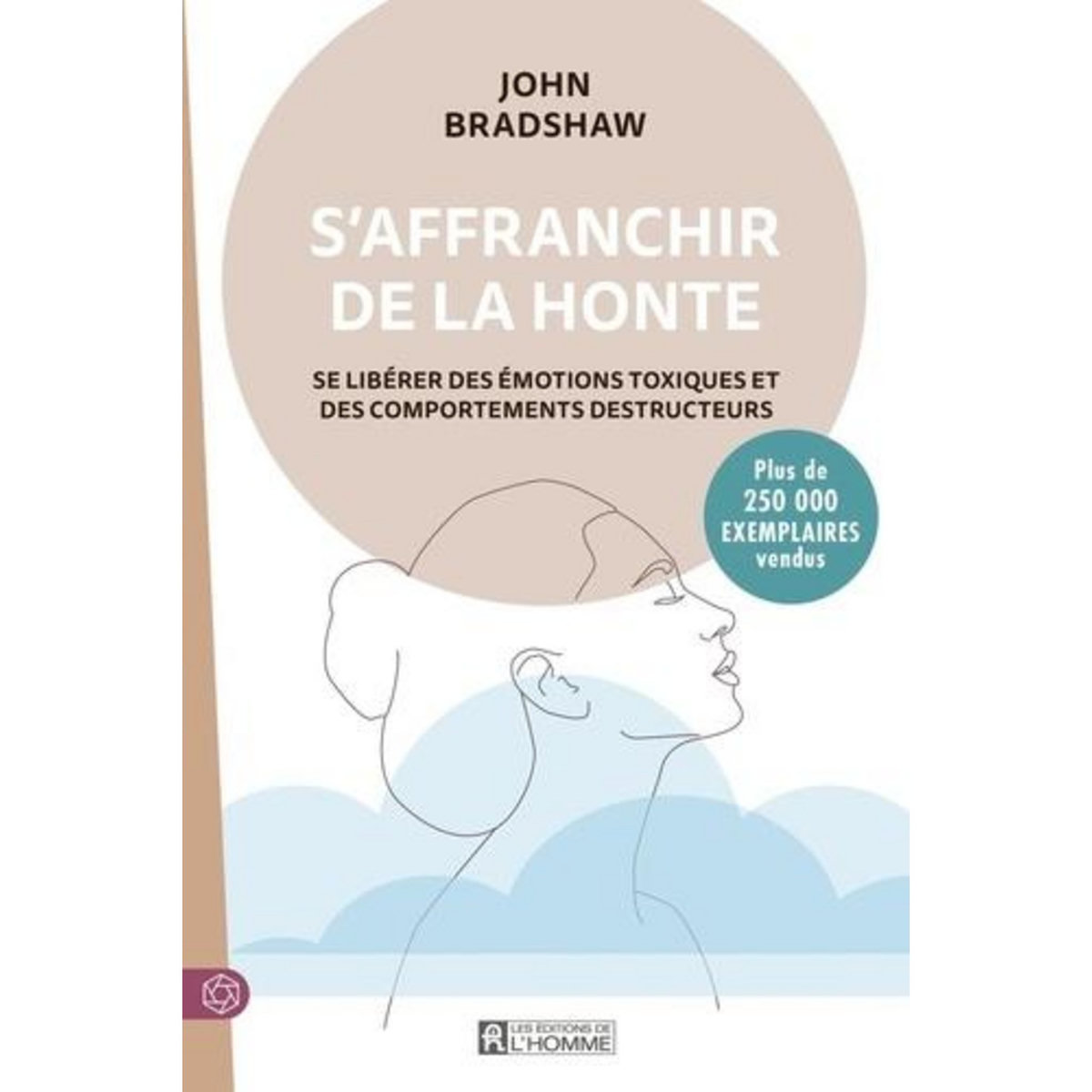 S'AFFRANCHIR DE LA HONTE. SE LIBERER DES COMPORTEMENTS TOXIQUES ET DES COMPORTEMENTS DESTRUCTEURS, Bradshaw John