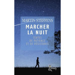 MARCHER LA NUIT. TEXTES DE PATIENCE ET DE RESISTANCE, Steffens Martin
