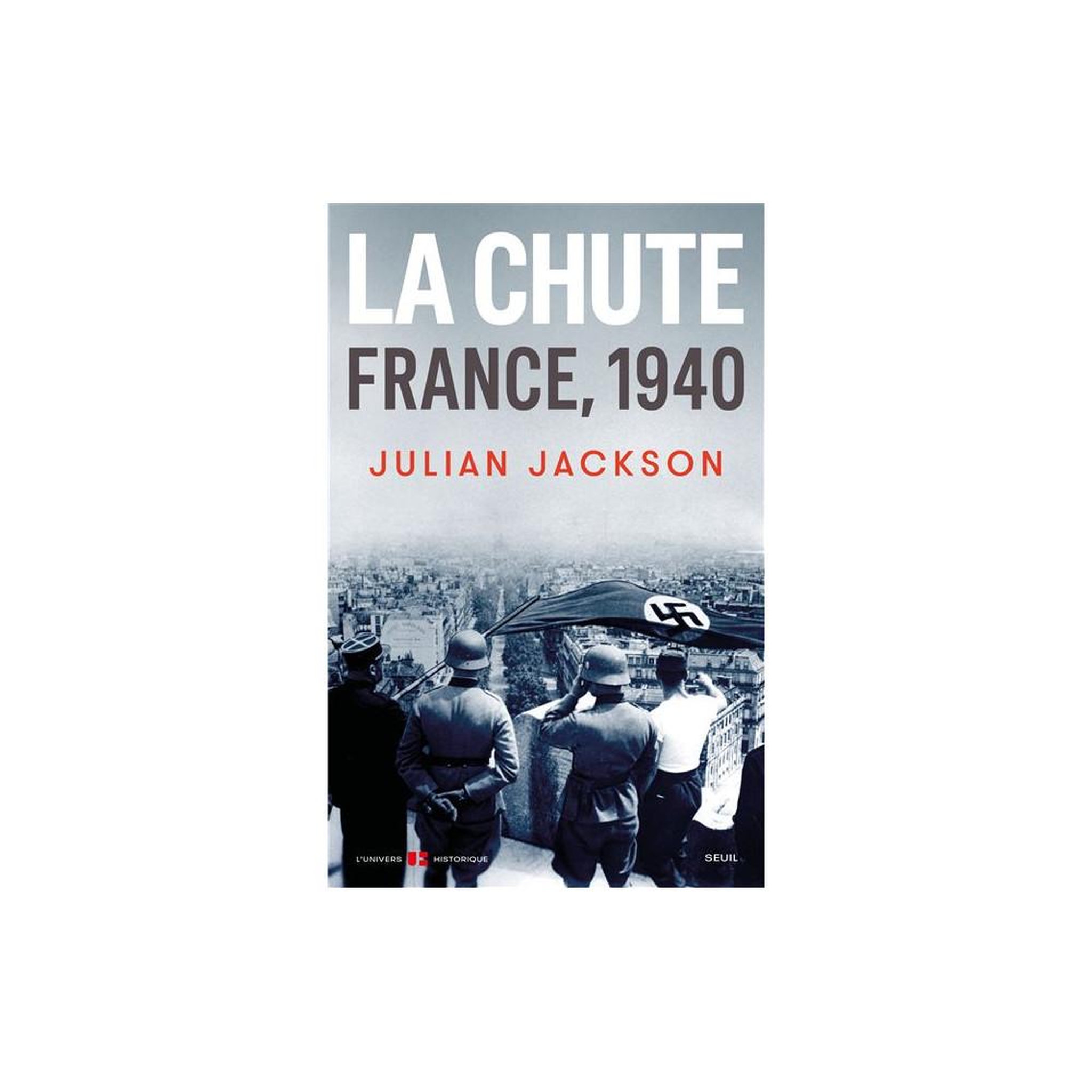 La chute : France, 1940 – Histoire du choc de la campagne de 1940 (Julian Jackson)