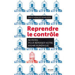 REPRENDRE LE CONTROLE. 50 PISTES POUR REPENSER NOTRE AVENIR NUMERIQUE, Hidalgo Demeusois Diego