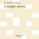 L'ANGLE MORT, Dupuy Corinne