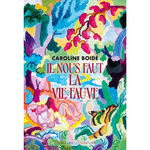 IL NOUS FAUT LA VIE FAUVE, Boidé Caroline