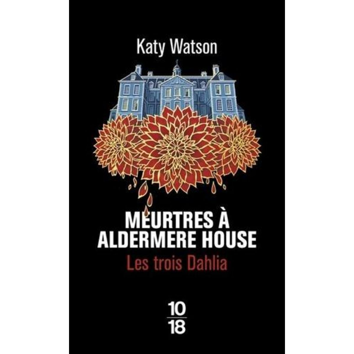 LES TROIS DAHLIA TOME 1 : MEURTRES A ALDERMERE HOUSE, Watson Katy