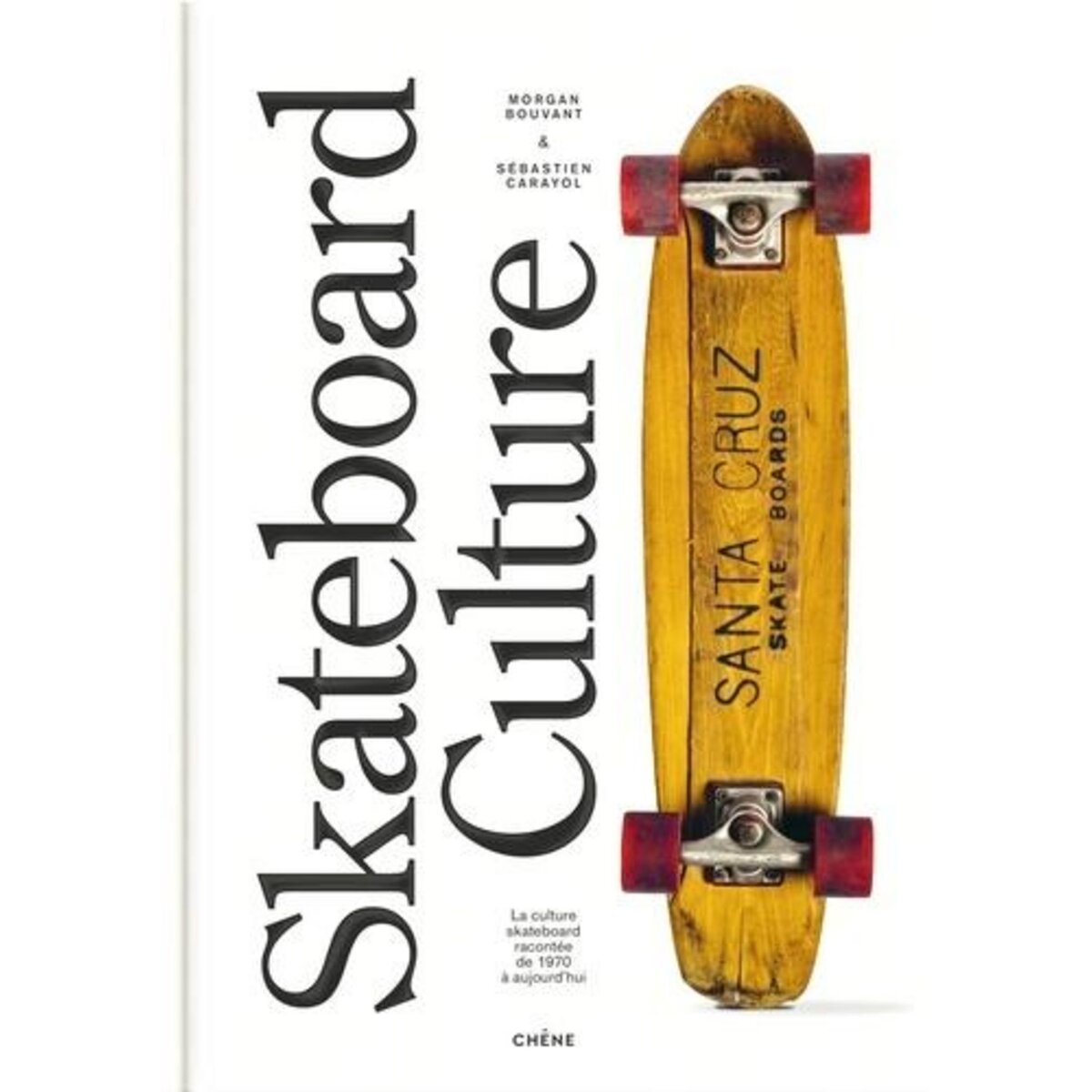 SKATEBOARD CULTURE. LA CULTURE SKATEBOARD RACONTEE DE 1970 A AUJOURD'HUI, Bouvant Morgan