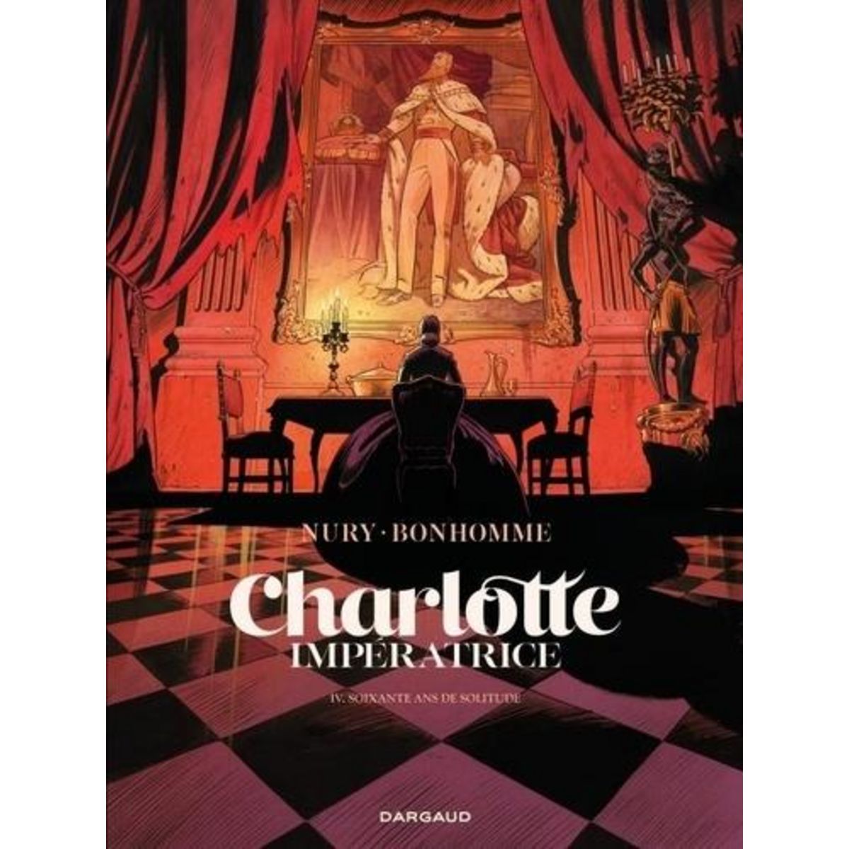 CHARLOTTE IMPERATRICE TOME 4 : 60 ANS DE SOLITUDE, Nury Fabien