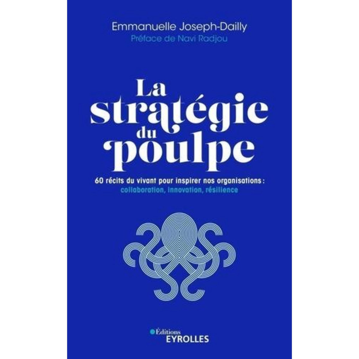LA STRATEGIE DU POULPE. 60 RECITS DU VIVANT POUR INSPIRER NOS ORGANISATIONS : COLLABORATION, INNOVATION, RESILIENCE, Joseph-Dailly Emmanuelle