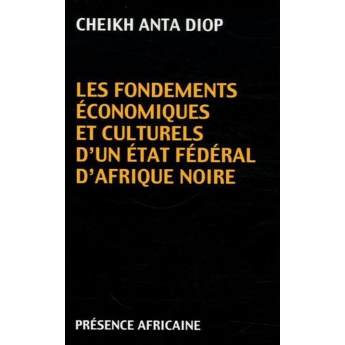 LES FONDEMENTS ECONOMIQUES ET CULTURELS D'UN ÉTAT FEDERAL D'AFRIQUE NOIRE. EDITION REVUE ET CORRIGEE, Diop Cheikh-Anta