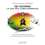 QI GONG, LE JEU DES CINQ ANIMAUX. UN NOUVEL APPRENTISSAGE, LA METHODE DE LA GRANDE OURSE, Sagot Jean-Jacques