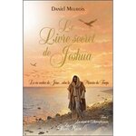 LE LIVRE SECRET DE JESHUA. LA VIE CACHEE DE JESUS SELON LA MEMOIRE DU TEMPS TOME 2, LES SAISONS DE L'ACCOMPLISSEMENT, Meurois Daniel