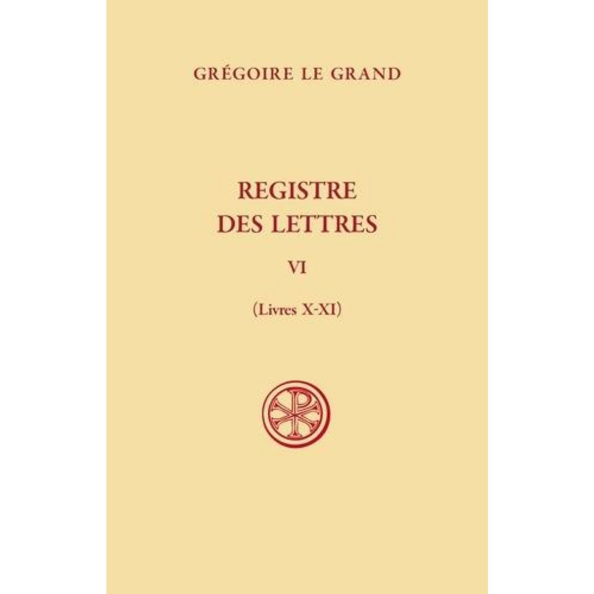 REGISTRE DES LETTRES. TOME VI (LIVRES X-XI), EDITION BILINGUE FRANCAIS-LATIN, Le Grand Grégoire
