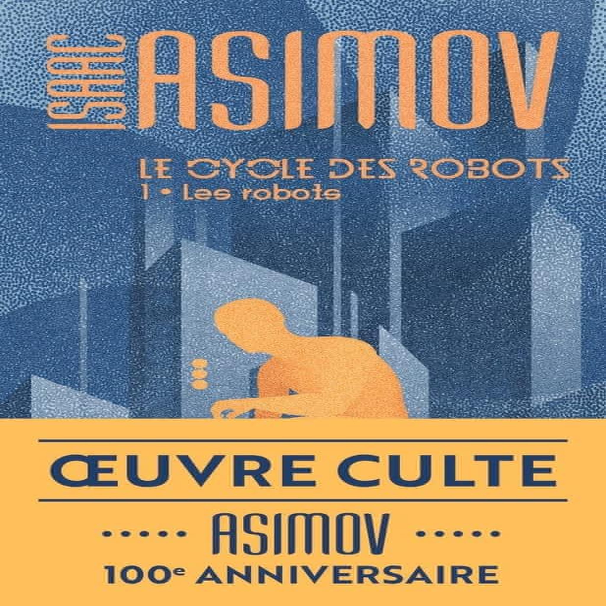 LE CYCLE DES ROBOTS TOME 1 : LES ROBOTS, Asimov Isaac