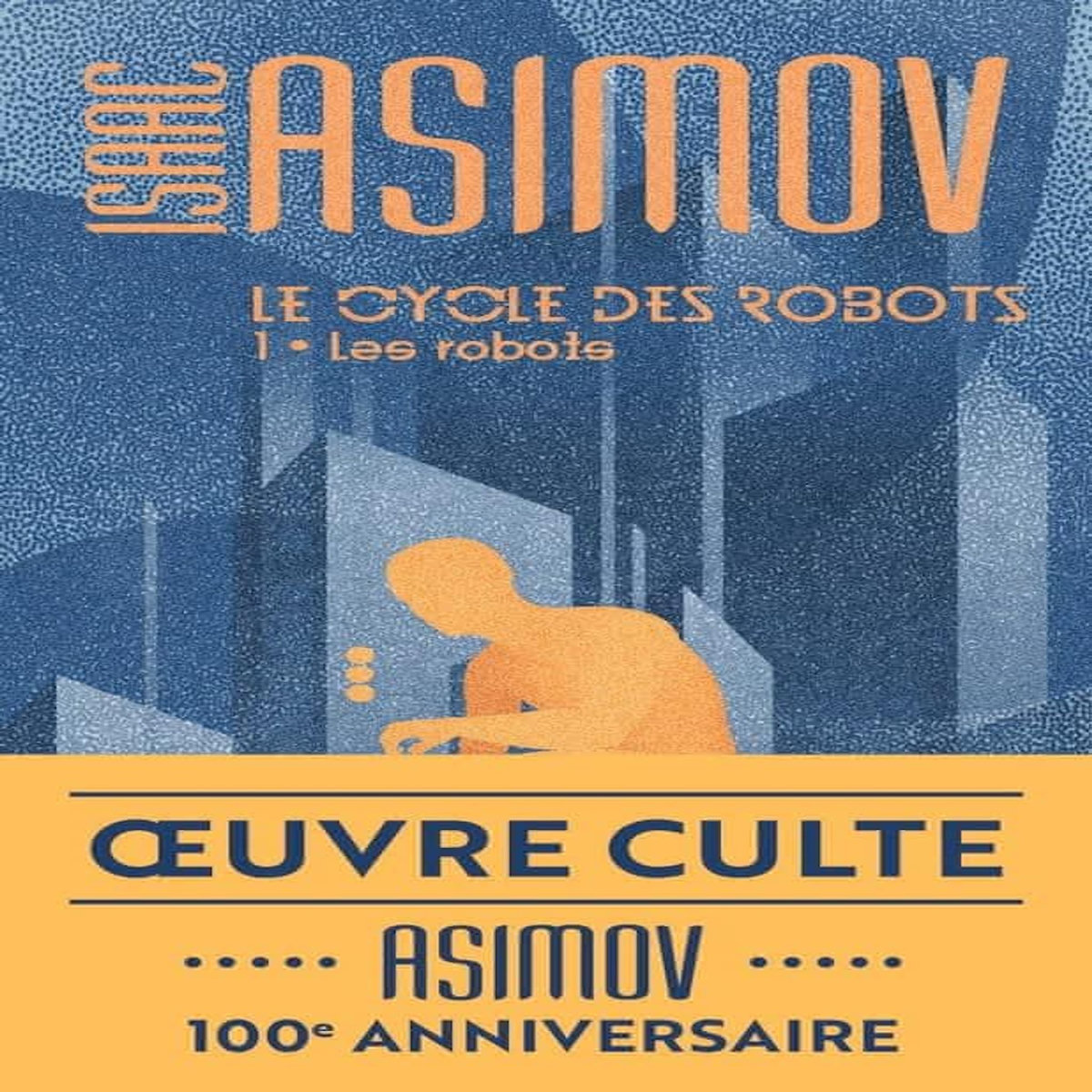 LE CYCLE DES ROBOTS TOME 1 : LES ROBOTS, Asimov Isaac
