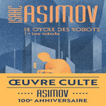 LE CYCLE DES ROBOTS TOME 1 : LES ROBOTS, Asimov Isaac