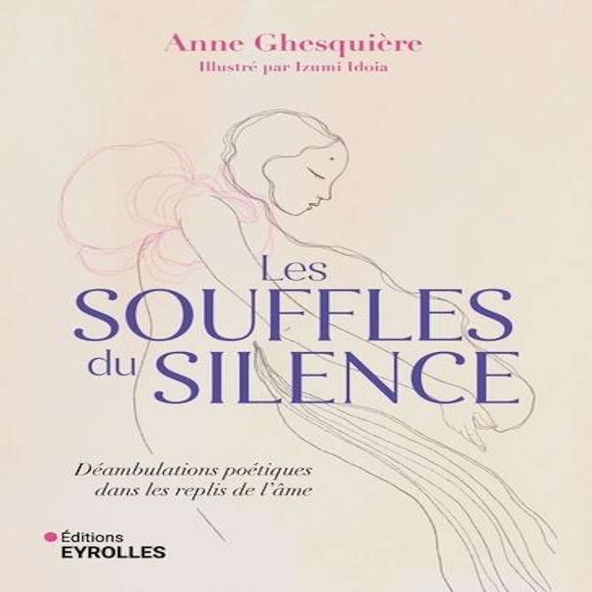 LES SOUFFLES DU SILENCE. DEAMBULATIONS POETIQUES DANS LES REPLIS DE L'AME, Ghesquière Anne