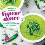 VAPEUR DOUCE. NOUVELLES RECETTES GOURMANDES AU VITALISEUR, Martin Jennifer