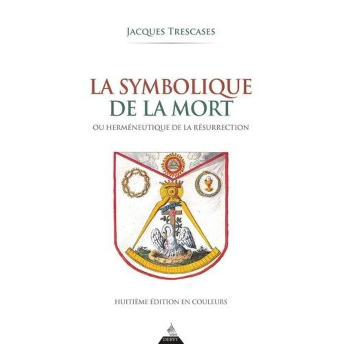 LA SYMBOLIQUE DE LA MORT. OU HERMENEUTIQUE DE LA RESURRECTION, 8E EDITION, Trescases Jacques