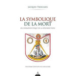 LA SYMBOLIQUE DE LA MORT. OU HERMENEUTIQUE DE LA RESURRECTION, 8E EDITION, Trescases Jacques