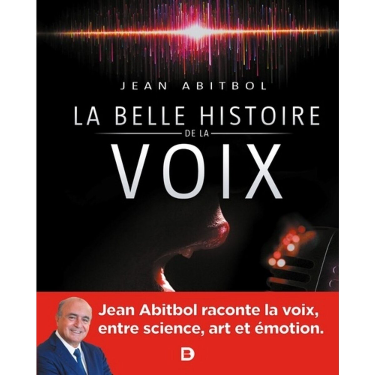  LA BELLE HISTOIRE DE LA VOIX, Abitbol Jean