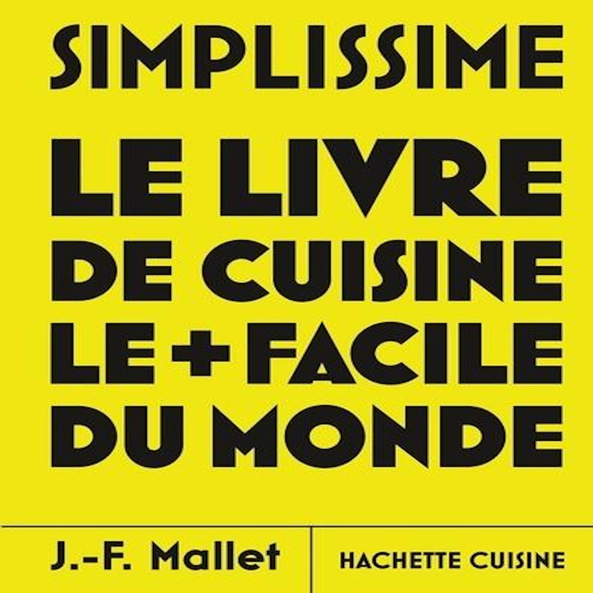 SIMPLISSIME. LE LIVRE DE CUISINE LE + FACILE DU MONDE, Mallet Jean-François