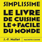 SIMPLISSIME. LE LIVRE DE CUISINE LE + FACILE DU MONDE, Mallet Jean-François